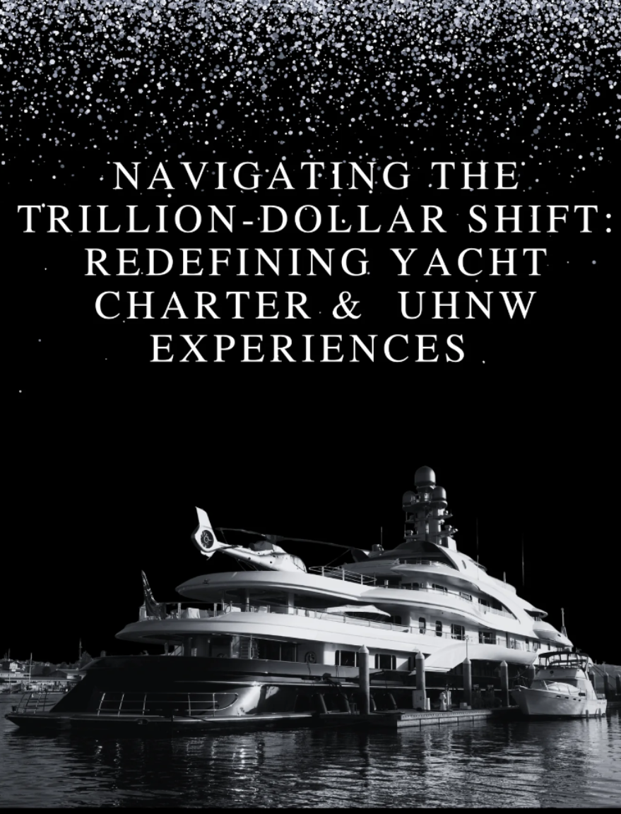 Navigating The Trillion-Dollar Shift: Redefining Yacht Charter & UHNW Experiences